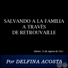 SALVANDO A LA FAMILIA A TRAVS DE RETROUVAILLE - Por DELFINA ACOSTA - Martes, 23 de Agosto de 2011